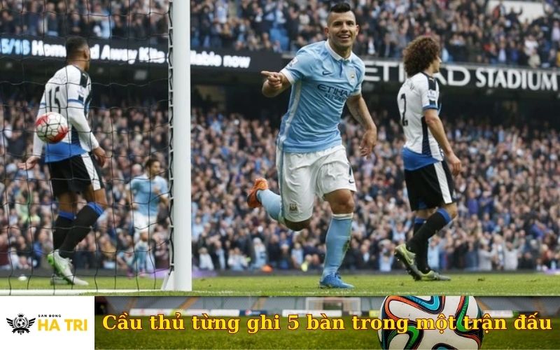 Cầu thủ từng ghi 5 bàn trong một trận đấu