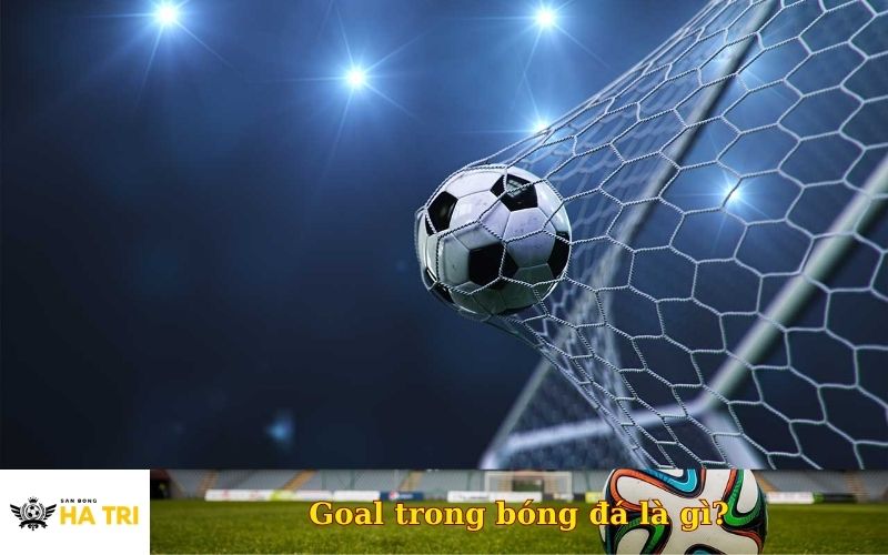 Goal trong bóng đá là gì