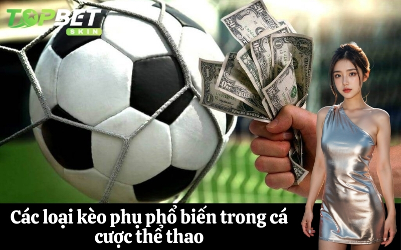 Các loại kèo phụ phổ biến trong cá cược thể thao