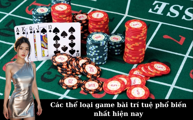 Các thể loại game bài trí tuệ phổ biến nhất hiện nay