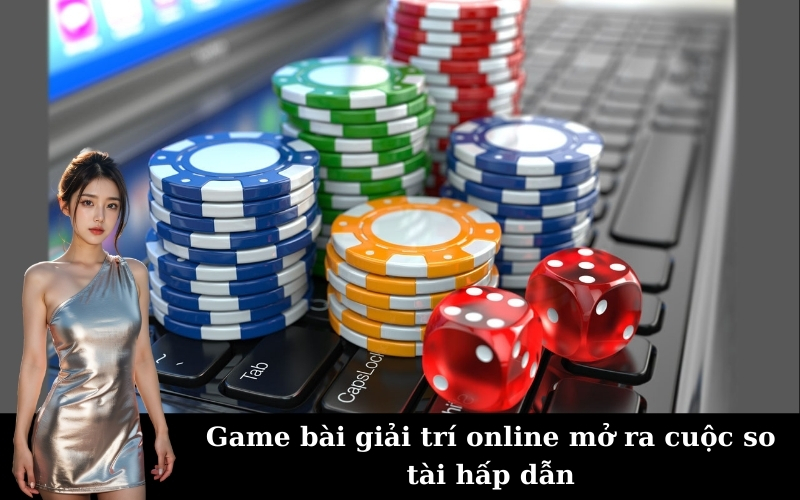 Game bài giải trí online mở ra cuộc so tài hấp dẫn