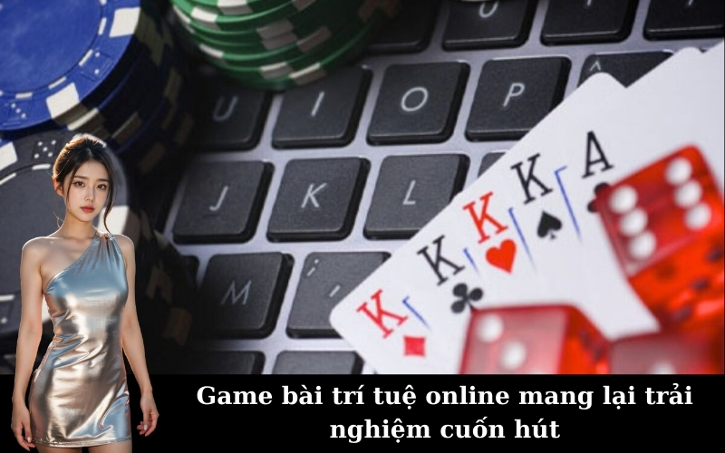 Game bài trí tuệ online mang lại trải nghiệm cuốn hút