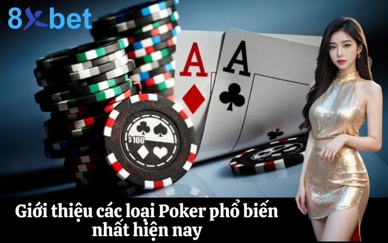 Giới thiệu các loại Poker phổ biến nhất hiện nay