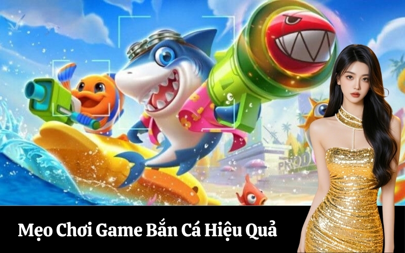 Mẹo Chơi Game Bắn Cá Hiệu Quả