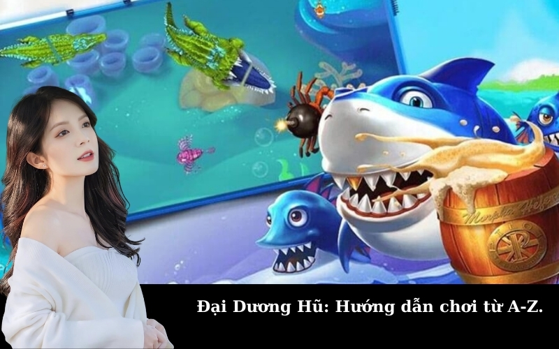 Đại Dương Hũ: Hướng dẫn chơi từ A-Z.