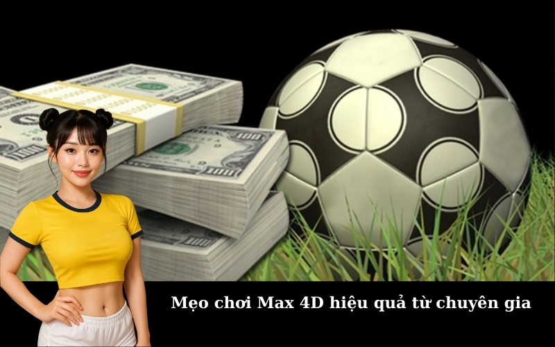 Mẹo chơi Max 4D hiệu quả từ chuyên gia
