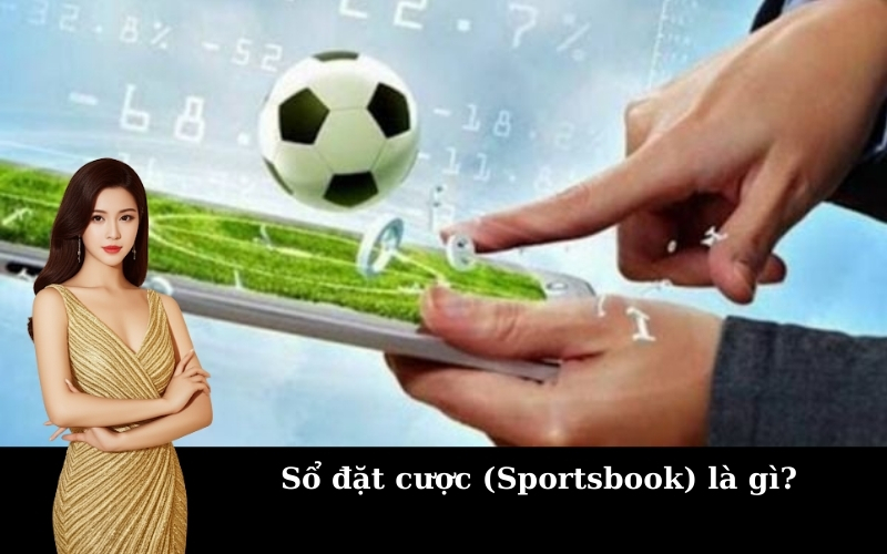 Sổ đặt cược (Sportsbook) là gì?