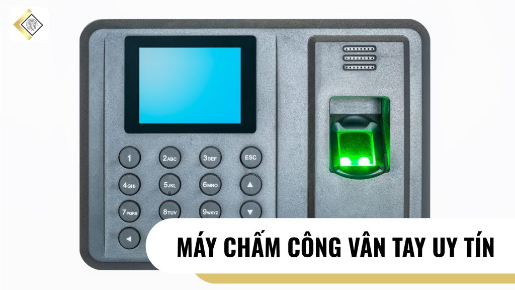 Máy chấm công vân tay uy tín