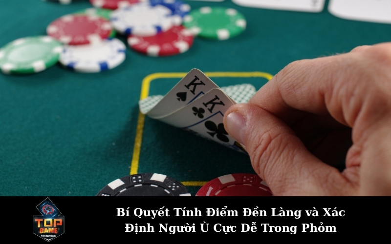 Bí Quyết Tính Điểm Đền Làng và Xác Định Người Ù Cực Dễ Trong Phỏm