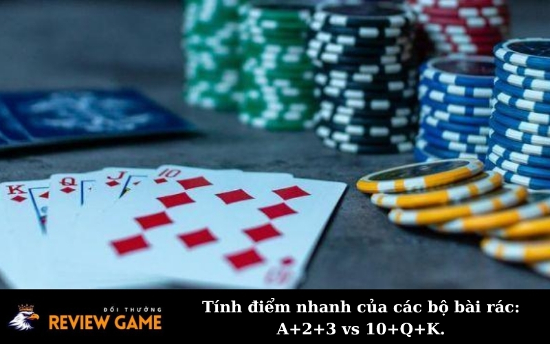 Tính điểm nhanh của các bộ bài rác: A+2+3 vs 10+Q+K.