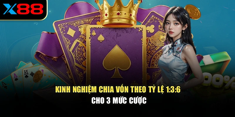 Kinh nghiệm chia vốn theo tỷ lệ 1:3:6 cho 3 mức cược
