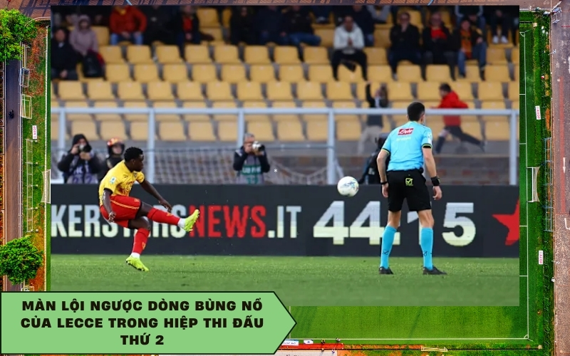 Màn lội ngược dòng bùng nổ của Lecce trong hiệp thi đấu thứ 2